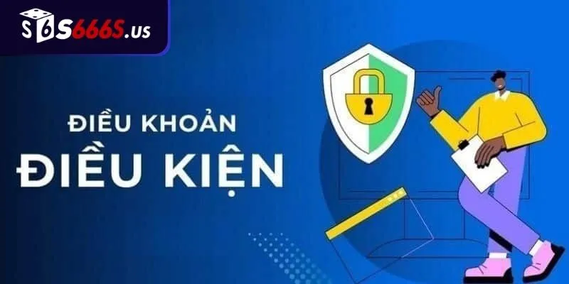 Các điều khoản điều kiện S666 bạn cần biết