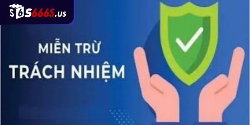Miễn trừ trách nhiệm S666 là gì?